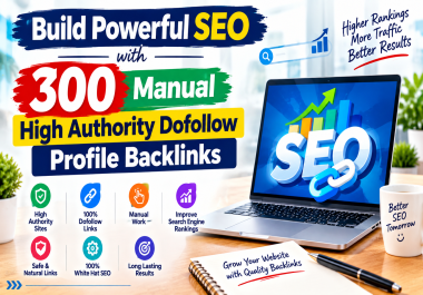 Build Powerful SEO with 300 Manual High Authority Dofollow Profile Backlinks