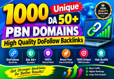 1000 Unique DA 50+ PBN Domains High Quality DoFollow Backlinks