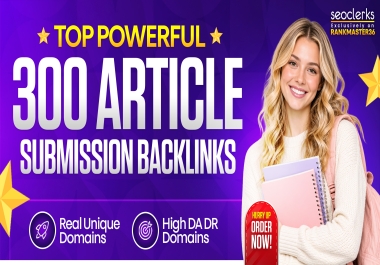 I Will Build 300 Powerful Article Submission Backlinks With Unique Domains + High DA DR