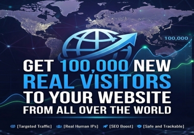 GET 100000 NEW VISITORS TO YOUR WEBSITE FROM ALL OVER THE WORLD