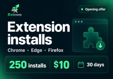 250 extension installs for Chrome,  Edge or Firefox