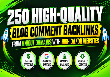 250 High-Quality Blog Comment Backlinks from Unique Domains With High DA/DR Websites