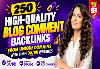 250 High-Quality Blog Comment Backlinks from Unique Domains With High DA/DR Websites