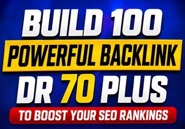 Get 100 Powerful Backlinks from DR 50- 70+ Domains With Unique Content