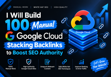 I Will Build 100 Manual Google Cloud Stacking Backlinks to Boost SEO Authority