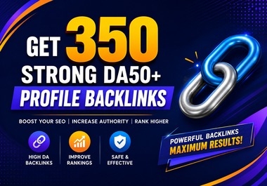 I Will Build 350 Strong DA50+ Profile Backlinks for Your Website