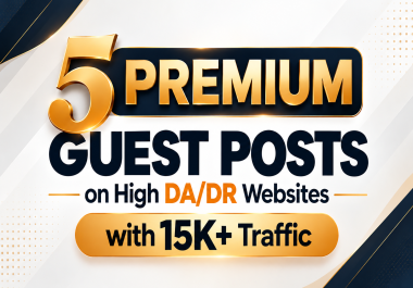 5 Premium Guest Posts on High DA/DR Websites with 15K+ Traffic