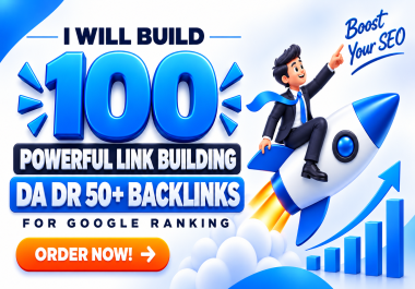 I will build 100 powerful link building DA DR 50+ backlinks for Google ranking