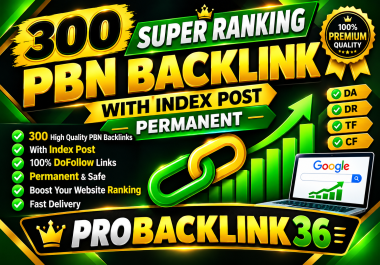 300 Super Ranking PBN Backlinks with Index Post Permanent DA50- 90 SEO Boost
