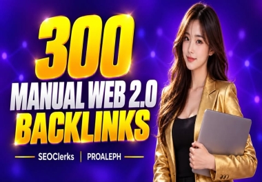 I Will Manually Create 300 High-Quality Web 2.0 Backlinks