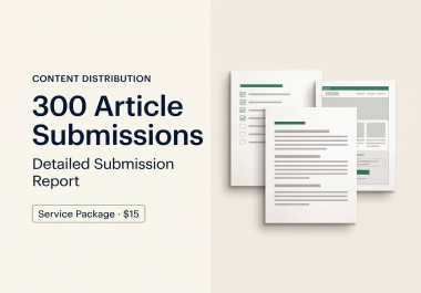 I will provide 300 article submissions with detailed reporting