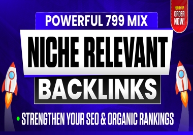 Build a Powerful Mix of Niche Relevant Backlinks to Strengthen Your SEO & Organic Rankings