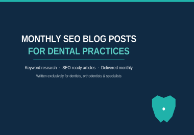 I will write monthly SEO blog posts for your dental practice website