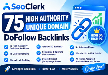 Make 75 High Authority Unique Domain DoFollow Backlinks