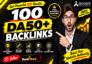 Build 100 Powerful DA50+ Backlinks to Boost Your SEO Rankings