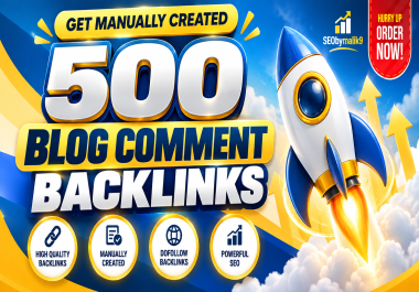 Get 500 Manually Created High-Quality DoFollow Blog Comment Backlinks for Powerful SEO