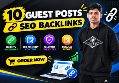I Will Create 10 Guest Posts on High Authority Websites for Quality SEO Backlinks