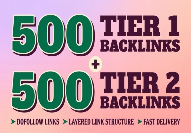 I will build 500 Tier 1 and 500 Tier 2 dofollow backlinks with a layered link structure