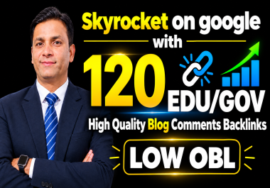 Skyrocket on google with 120 EDU/GOV High Quality Blog Comments Backlinks With Low OBL