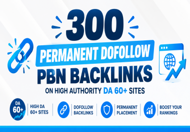 Premium 300 Permanent Dofollow PBN Backlinks on DA 60+ Sites