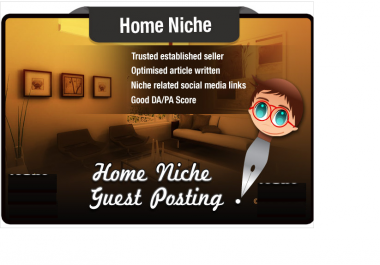 write and Guest Post a HOME niche Article on a High Quality Seo Optimised Site
