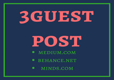 write and publish 3 guest post on medium,  behance,  minds